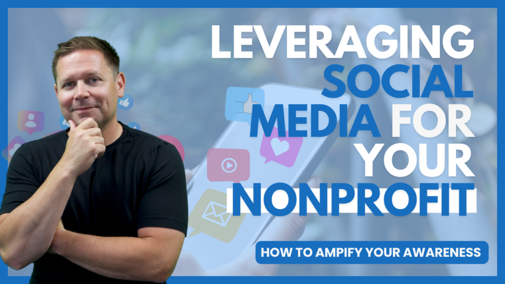 Leveraging Social Media for Nonprofits: A Comprehensive Guide